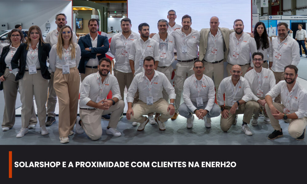 Solarshop na ENERH2O - Proximidade com clientes na feira b2b de energias renováveis